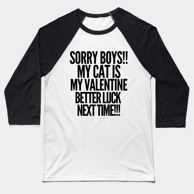 Sorry boys! My cat is my valentine. Better luck next time! Baseball T-Shirt by mksjr